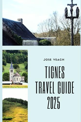 TIGNES TRAVEL GUIDE 2025: Alpine Adventures, Hidden Gems, and Year-Round Wonders in the Heart of the French Alps (THE EXPLORER’S COMPANION) von Independently published
