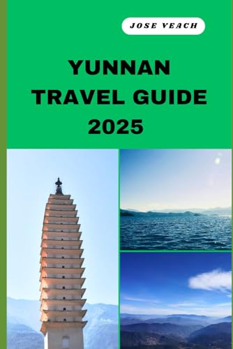 YUNNAN TRAVEL GUIDE 2025: Your Gateway to Unveiling Untold Wonders, Timeless Beauty, and Soulful Adventures (THE EXPLORER’S COMPANION) von Independently published
