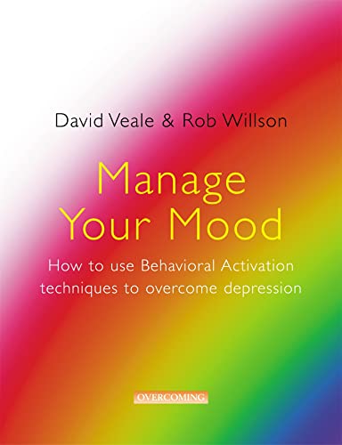 Manage Your Mood: How to Use Behavioural Activation Techniques to Overcome Depression von Robinson