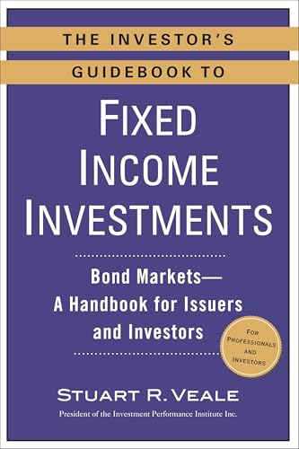 The Investor's Guidebook to Fixed Income Investments: Bond Markets--A Handbook for Issuers and Investors von Prentice Hall Press