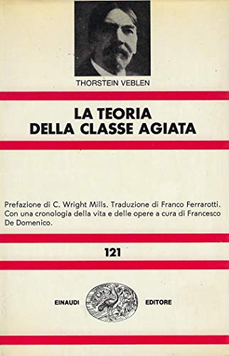 La teoria della classe agiata. Studio economico sulle istituzioni (Piccola biblioteca Einaudi. Nuova serie, Band 370) von Einaudi