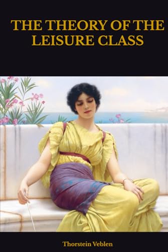 THE THEORY OF THE LEISURE CLASS THE THEORY OF THE LEISURE CLASS von Independently published