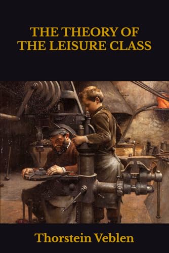 THE THEORY OF THE LEISURE CLASS THE THEORY OF THE LEISURE CLASS von Independently published