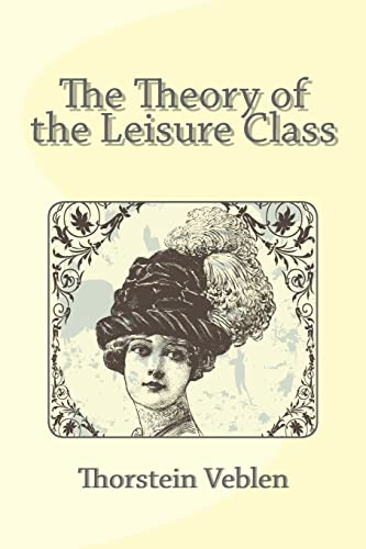 The Theory of the Leisure Class von Createspace Independent Publishing Platform
