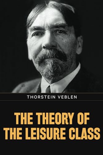 The Theory of the Leisure Class von Classy Publishing