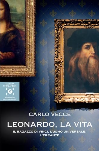 Leonardo, la vita. Il ragazzo di Vinci, l'uomo universale, l'errante (I fondamenti) von Giunti Editore