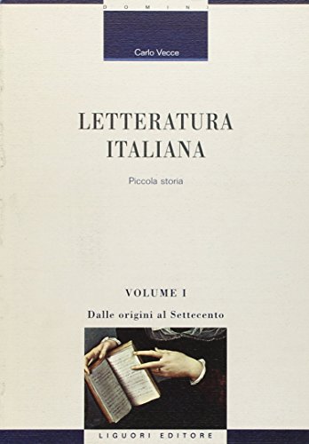 Letteratura italiana. Piccola storia. Dalle origini al Settecento (Vol. 1): Volume 1 : Dalle origini al settecento (Critica e letteratura) von Liguori