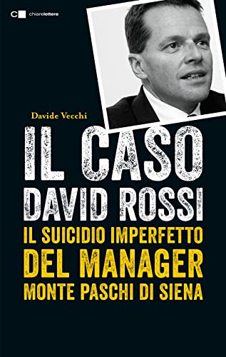 Il caso David Rossi. Il suicidio imperfetto del manager Monte dei Paschi di Siena (Tascabili)