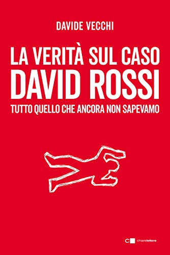 La verità sul caso David Rossi. Tutto quello che ancora non sapevamo (Principioattivo)