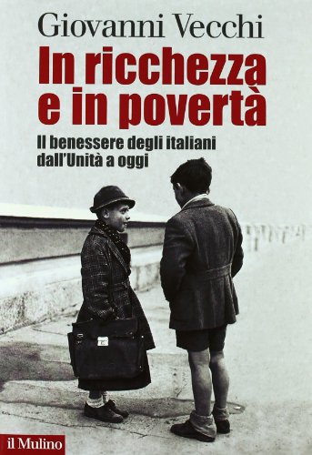 In ricchezza e in povertà. Il benessere degli italiani dall'Unità a oggi von Il Mulino