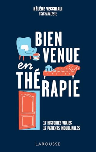 Bienvenue en thérapie: 17 histoires vraies, 17 patients inoubliables von LAROUSSE