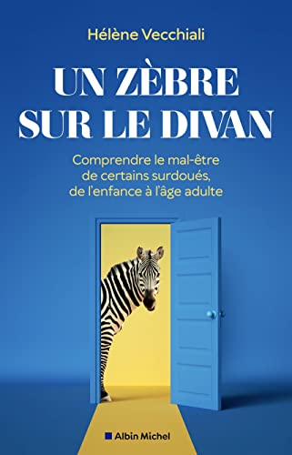 Un zèbre sur le divan: Comprendre le mal-être de certains surdoués, de l'enfance à l'âge adulte von ALBIN MICHEL