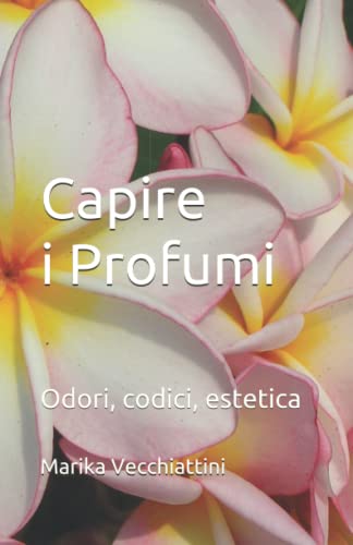 Capire i Profumi: Odori, codici, estetica