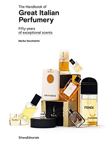 The Handbook of Great Italian Perfumery: Fifty Years of Exceptional Scents (Design & Designers) von Silvana