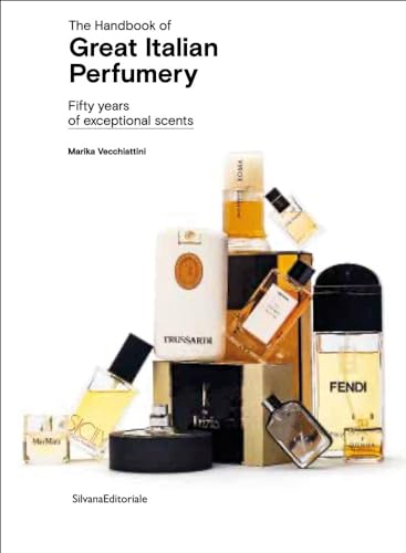 The Handbook of Great Italian Perfumery: Fifty Years of Exceptional Scents (Design & Designers) von Silvana