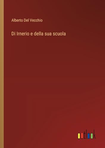 Di Irnerio e della sua scuola von Outlook Verlag