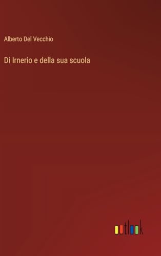 Di Irnerio e della sua scuola von Outlook Verlag