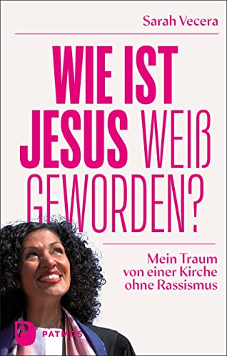 Wie ist Jesus weiß geworden?: Mein Traum von einer Kirche ohne Rassismus