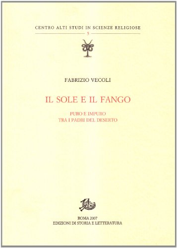 Il sole e il fango. Puro e impuro tra i padri del deserto (Centro alti studi in scienze religiose) von CENTRO ALTI STUDI IN SCIENZE RELIGIOSE