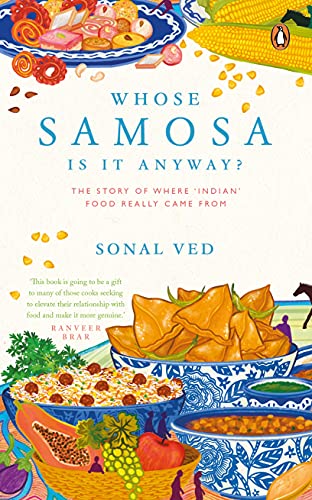 Whose Samosa Is It Anyway?: The Story of Where "Indian" Food Really Came From