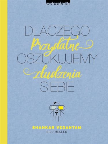 Dlaczego oszukujemy siebie: Przydatne złudzenia