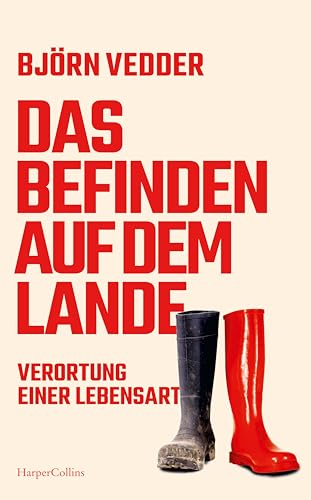 Das Befinden auf dem Lande. Verortung einer Lebensart: Messerscharf, humorvoll, aberwitzig | Eine Gesellschaftsanalyse über das Leben in der Provinz | Eine ehrliche Gegenstimme zur Landbegeisterung von HarperCollins Hardcover