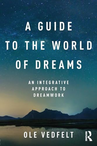 A Guide to the World of Dreams: An Integrative Approach to Dreamwork
