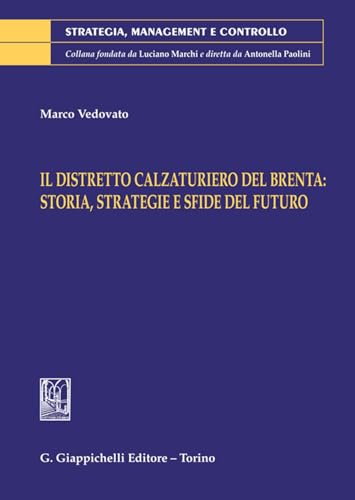 Il distretto calzaturiero del Brenta: storia, strategie e sfide del futuro (Strategia, management e controllo) von Giappichelli