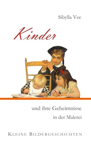 Kinder und ihre Geheimnisse in der Malerei: Kleine Bildergeschichten von Book on Demand