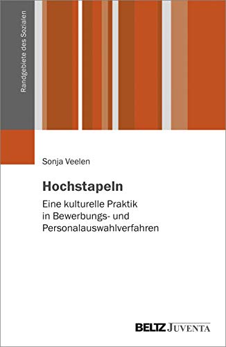 Hochstapeln: Eine kulturelle Praktik in Bewerbungs- und Personalauswahlverfahren (Randgebiete des Sozialen) von Beltz Juventa