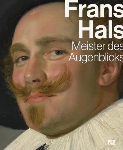 Frans Hals: Meister des Augenblicks von Hatje Cantz