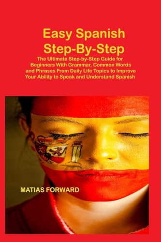 Easy Spanish Step-By-Step: The Ultimate Step-by-Step Guide for Beginners With Grammar, Common Words and Phrases From Daily Life Topics to Improve Your Ability to Speak and Understand Spanish Easy Spanish Step-By-Step: The Ultimate Step-by-Step Guide for Beginners With Grammar, Common Words and Phrases From Daily Life Topics to Improve Your Ability to Speak and Understand Spanish von Charles M Dominquez