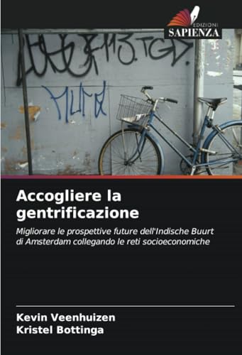 Accogliere la gentrificazione: Migliorare le prospettive future dell'Indische Buurt di Amsterdam collegando le reti socioeconomiche von Edizioni Sapienza
