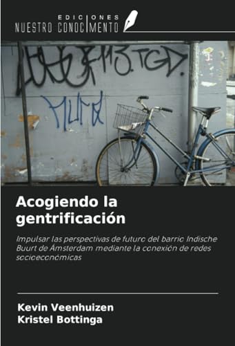 Acogiendo la gentrificación: Impulsar las perspectivas de futuro del barrio Indische Buurt de Ámsterdam mediante la conexión de redes socioeconómicas von Ediciones Nuestro Conocimiento