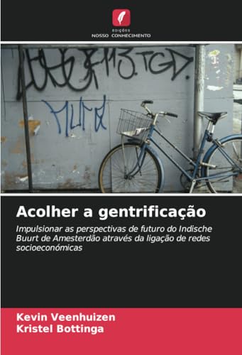Acolher a gentrificação: Impulsionar as perspectivas de futuro do Indische Buurt de Amesterdão através da ligação de redes socioeconómicas von Edições Nosso Conhecimento
