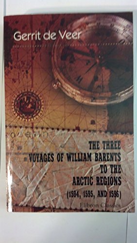 The Three Voyages of William Barents to the Arctic Regions (1594, 1595, and 1596)