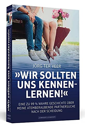 Wir sollten uns kennenlernen!: Eine zu 99 % wahre Geschichte über meine atemberaubende Partnersuche nach der Scheidung von Schwarzkopf & Schwarzkopf
