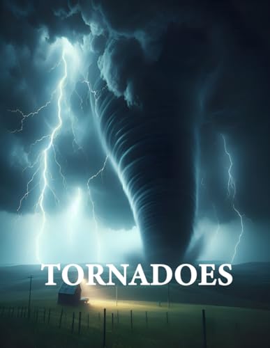 Tornadoes: The Ultimate photos to Nature’s Most Powerful Storms