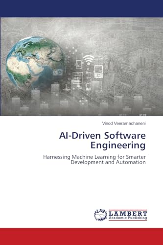 AI-Driven Software Engineering: Harnessing Machine Learning for Smarter Development and Automation von LAP LAMBERT Academic Publishing