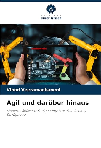 Agil und darüber hinaus: Moderne Software-Engineering-Praktiken in einer DevOps-Ära von Verlag Unser Wissen