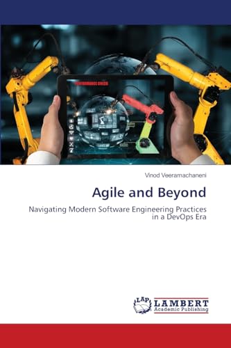 Agile and Beyond: Navigating Modern Software Engineering Practices in a DevOps Era von LAP LAMBERT Academic Publishing