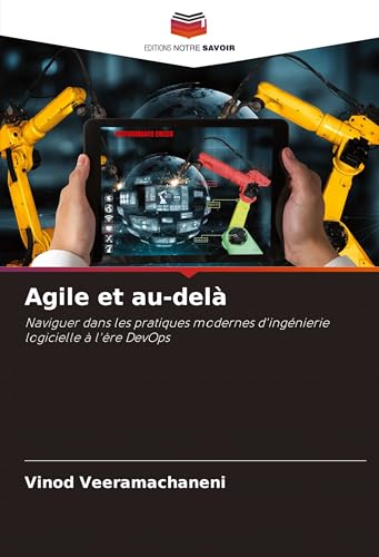 Agile et au-delà: Naviguer dans les pratiques modernes d'ingénierie logicielle à l'ère DevOps von Editions Notre Savoir