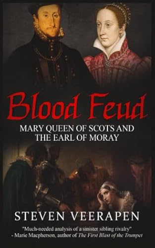 Blood Feud: Mary Queen of Scots and the Earl of Moray von Independently published