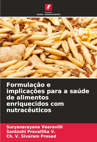 Formulação e implicações para a saúde de alimentos enriquecidos com nutracêuticos von Edições Nosso Conhecimento