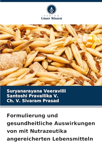 Formulierung und gesundheitliche Auswirkungen von mit Nutrazeutika angereicherten Lebensmitteln: DE von Verlag Unser Wissen