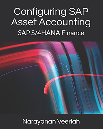 Configuring SAP Asset Accounting: SAP S/4HANA Finance von Independently Published