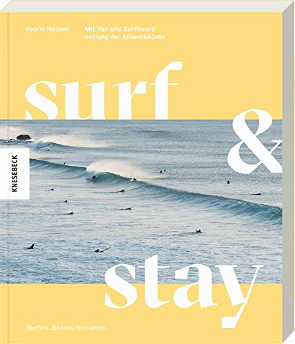 Surf & Stay: Mit Van und Surfboard entlang der Atlantikküste. Die besten Surf-Spots, Strandbars, Campingplätze, Hotels und Routen in Portugal und Spanien Surf & Stay: Mit Van und Surfboard entlang der Atlantikküste. Die besten Surf-Spots, Strandbars, Campingplätze, Hotels und Routen in Portugal und Spanien