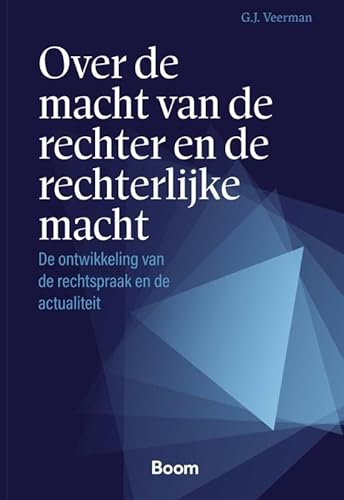 Over de macht van de rechter en de rechterlijke macht: De ontwikkeling van de rechtspraak en de actualiteit Over de macht van de rechter en de rechterlijke macht: De ontwikkeling van de rechtspraak en de actualiteit von Boom juridisch
