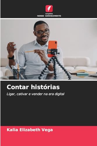 Contar histórias: Ligar, cativar e vender na era digital von Edições Nosso Conhecimento