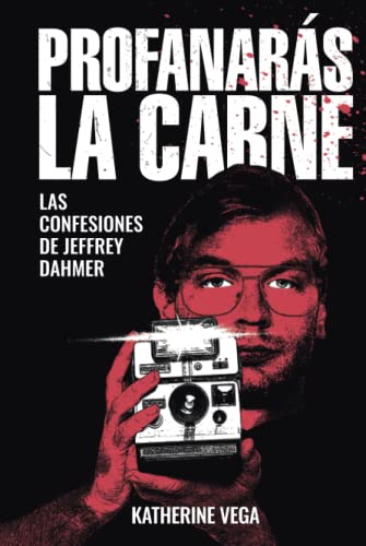 Profanarás la carne: Las confesiones de Jeffrey Dahmer (American Killers, Band 2) von Independently published